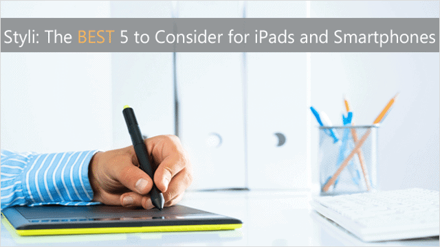 Styli: The Best 5 to Consider for iPads and Smartphones styli-the-best-5-to-consider-for-ipads-and-smartphones