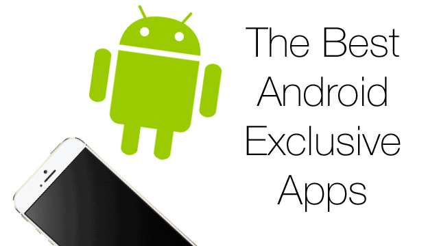 best-android-exclusive-apps