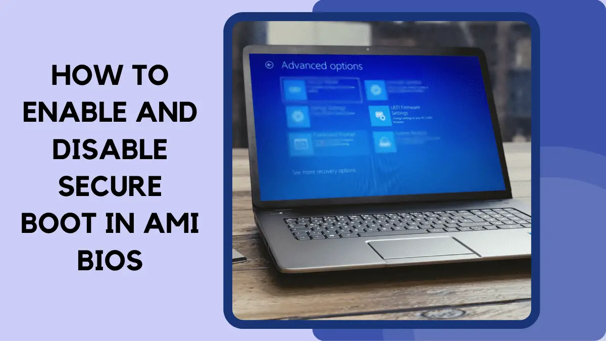 How To Disable And Enable Secure Boot In AMI BIOS