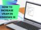 How to Increase VRAM (Video RAM) In Windows 10 How to Increase VRAM in Windows 10