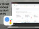 A Step-by-Step Guide To Set Up Google Assistant For PC (On Windows 10) A Step-by-Step Guide To Set Up Google Assistant For PC (On Windows 10)