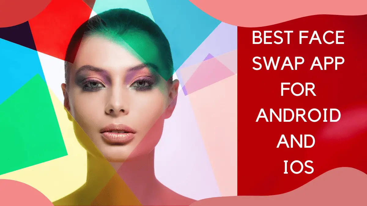 11 Best Face Swap App For Android And iOS