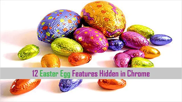 12 Easter eggs hidden in Chrome.