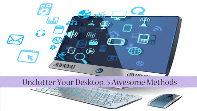 Five easy ways to unclutter your Desktop. five-easy-ways-to-unclutter-your-desktop